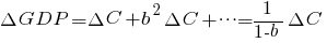 Delta GDP =  Delta C +b^2 Delta C + cdots  = 1 / {1 - b} {Delta C}