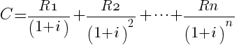 C = R1 / (1+i) + R2 / (1+i)^2 + cdots + Rn / (1+i)^n